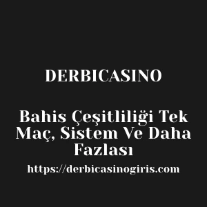 Derbicasino Bahis Çeşitliliği Tek Maç, Sistem Ve Daha Fazlası