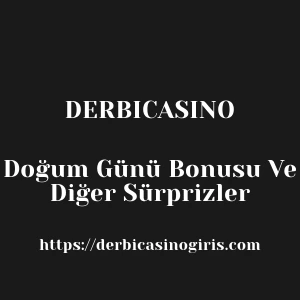 Derbicasino Doğum Günü Bonusu Ve Diğer Sürprizler