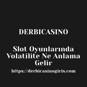 Derbicasino Slot Oyunlarında Volatilite Ne Anlama Gelir