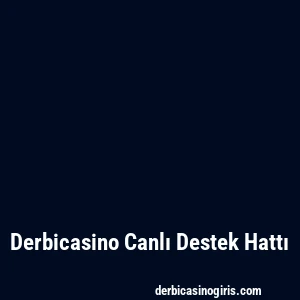 Derbicasino Canlı Destek Hattı