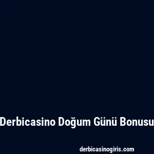 Derbicasino Doğum Günü Bonusu