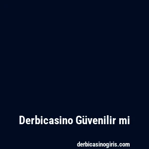 Derbicasino Güvenilir mi