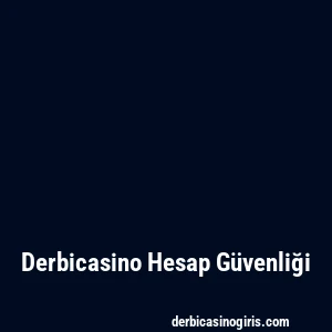 Derbicasino Hesap Güvenliği