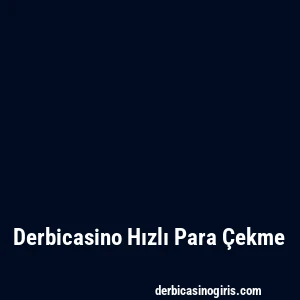 Derbicasino Hızlı Para Çekme