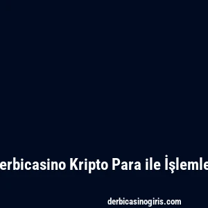 Derbicasino Kripto Para ile İşlemler