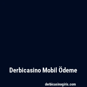 Derbicasino Mobil Ödeme