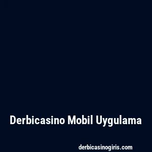 Derbicasino Mobil Uygulama