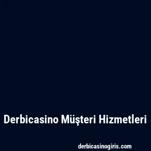 Derbicasino Müşteri Hizmetleri