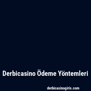 Derbicasino Ödeme Yöntemleri