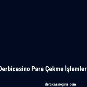 Derbicasino Para Çekme İşlemleri