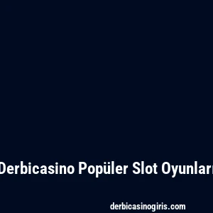 Derbicasino Popüler Slot Oyunları