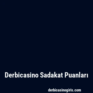 Derbicasino Sadakat Puanları