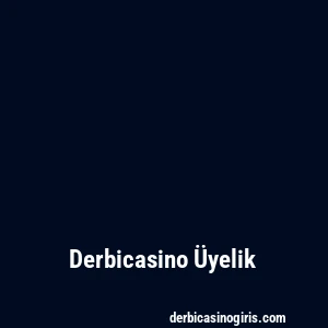 Derbicasino Üyelik