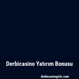 Derbicasino Yatırım Bonusu