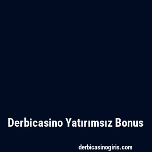 Derbicasino Yatırımsız Bonus